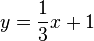 y=\frac{1}{3}x+1