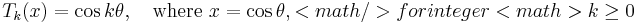 
T_k(x)=\cos k\theta, \quad\mathrm{where}\ x=\cos\theta, 
<math/>

for integer <math>k\ge0