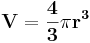 \mathbf{V = \frac{4}{3}\pi r^3}