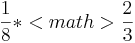  \frac{1}{8} * <math> \frac{2}{3} 