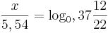\frac{x}{5,54}=\log_0,37 \frac{12}{22}
