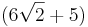 (6\sqrt{2}+5)