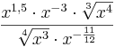 \frac{x^{1,5} \cdot x^{-3} \cdot \sqrt[3]{x^{4}}}{\sqrt[4]{x^{3}} \cdot x^{-\frac{11}{12}}}