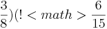 \frac{3}{8})
(!<math>\frac{6}{15}