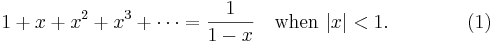 
        1+x+x^2+x^3+\cdots=\frac 1{1-x} \quad \mathrm{when}\ |x|<1. \qquad\qquad (1)
