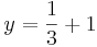 y=\frac{1}{3}+1