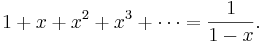 
        1+x+x^2+x^3+\cdots=\frac 1{1-x}.
