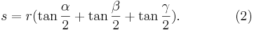 
        s=r (\tan \frac{\alpha}{2} + \tan \frac{\beta}{2} + \tan
        \frac{\gamma}{2}). \qquad\qquad (2)
