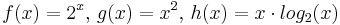 f(x)=2^x,\, g(x)=x^2,\, h(x) = x \cdot log_2 (x)