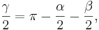 
  \frac{\gamma}{2} = {\pi} - \frac{\alpha}{2} - \frac{\beta}{2}, 
