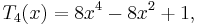 
T_4(x) = 8x^4-8x^2+1, \quad
