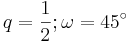 \quad q=\frac{1}{2}; \omega=45^\circ