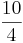  \frac{10}{4} 