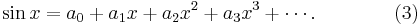 
\sin x=a_0+a_1x+a_2x^2+a_3x^3+\cdots. \qquad\qquad (3)
