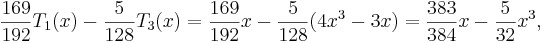  \frac{169}{192}T_1(x)-\frac5{128}T_3(x)
  =\frac{169}{192}x-\frac5{128}(4x^3-3x)=\frac{383}{384}x-\frac5{32}x^3,
