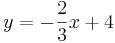   y = -\frac{2}{3}x + 4 