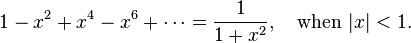 
1-x^2+x^4-x^6+\cdots=\frac 1{1+x^2}, \quad \text{when } |x|<1.
