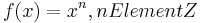 f(x)=x^n, n Element Z