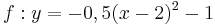 \quad f: y=-0,5(x-2)^2-1