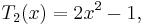 
T_2(x) = 2x^2-1, \quad
