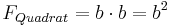 F_{Quadrat} = b\cdot b = b^2