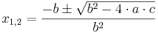 x_{1,2}=\frac{-b\pm\sqrt{b^2-4\cdot a\cdot c}}{b^2}