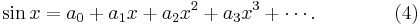  \sin x=a_0+a_1x+a_2x^2+a_3x^3+\cdots. \qquad\qquad (4) 