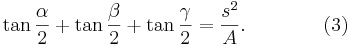 
\tan \frac{\alpha}{2} + \tan \frac{\beta}{2} + \tan
\frac{\gamma}{2} = \frac{s^2}{A}. \qquad \qquad (3)
