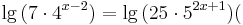 \lg {(7 \cdot 4^{x-2})}=\lg {(25 \cdot 5^{2x+1})} (