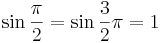 \sin \frac{\pi}{2}=\sin \frac{3}{2}\pi=1