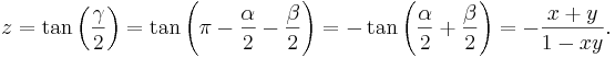 
z =   \tan \left(
\frac{\gamma}{2}
  \right)= \tan\left({\pi} - \frac{\alpha}{2} - \frac{\beta}{2}\right)
  = - \tan\left(\frac{\alpha}{2} + \frac{\beta}{2}\right) = - \frac{x +
    y}{1-xy}. 
