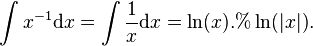 
    \int x^{-1}\mathrm{d}x = \int \frac{1}{x}\mathrm{d}x = \ln(x).%\ln(|x|).
