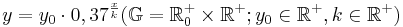 y=y_0 \cdot 0,37^{\frac{x}{k}} (\mathbb{G}=\mathbb{R}_0^+ \times \mathbb{R}^+; y_0 \in \mathbb{R}^+, k \in \mathbb{R}^+)