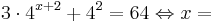 3\cdot4^{x+2}+4^{2}=64 \Leftrightarrow x=