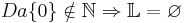  Da  \mathcal{f}0\mathcal{g} \notin \mathbb{N}\Rightarrow\mathbb{L}=\varnothing