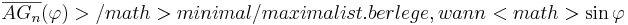 \quad \overline{AG_n}(\varphi)>/math> minimal/maximal ist. Überlege, wann <math>\sin \varphi