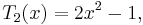  T_2(x)=2x^2-1, \ 