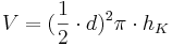 V=(\frac {1}{2}\cdot d)^2 \pi\cdot h_K