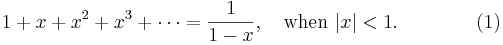  1+x+x^2+x^3+\cdots=\frac 1{1-x}, \quad \mathrm{when}\ |x|<1. \qquad\qquad (1) 