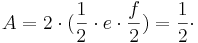 A = 2 \cdot({1 \over 2} \cdot e \cdot {f \over 2}) = {1 \over 2}\cdot 